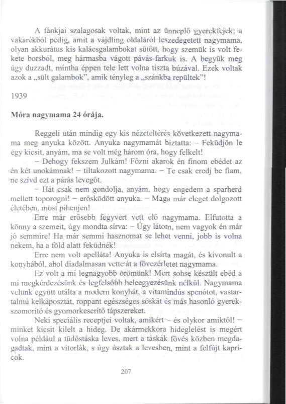 A fánkjai szalagosak voltak, mint az ünneplő gyerekfejek; a vakarékbót pedig, amit a vájdling oldaláréi leszedéseién nagymama, olyan akfcürátus kis kalácsgalambokat sütött hogy szemük is volt fekete