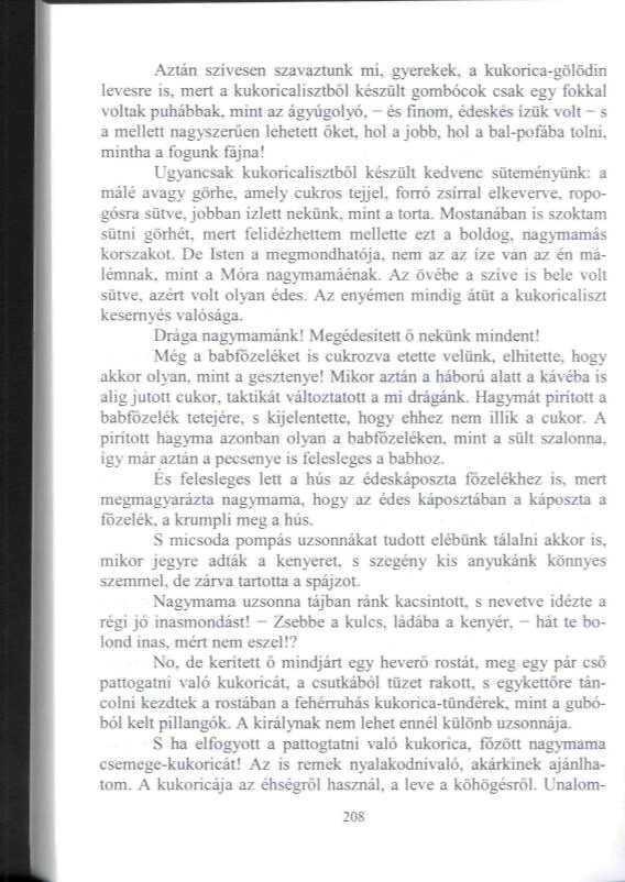 Aztán szívesen szavaztunk mi, gyerekek, a kukorka-gölödin levesre is, meri a kukoricalisztből készüli gombócok csak egy fokkal voltak puhábbak.