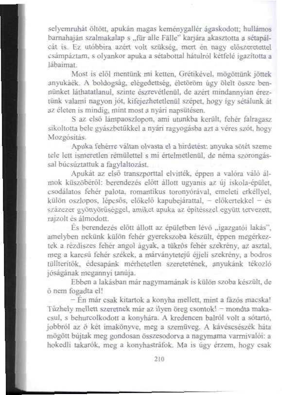 selyem ruhát ollött apukán magas keménygallér ágaskodott: hullámos bamahaján szalmakalap s fúr allé Falié" karjárj akasztóira 3 sétapálcál is.