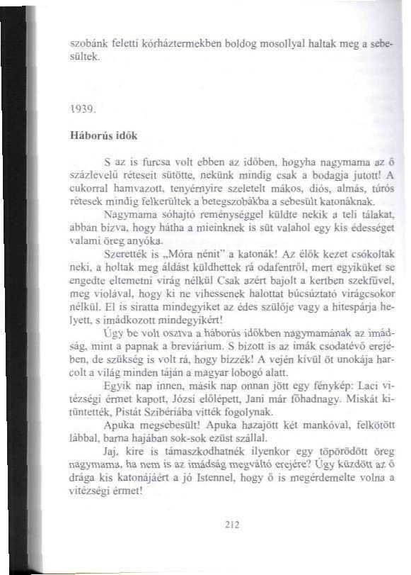 szobánk feletti kórfiáziermekben boldog mosollyal haltak meg a sebesüliek. 1939. Háborús idük S az is fijresa volt ebben az időben.