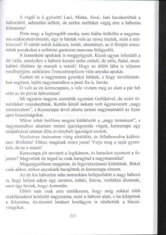 S végül is ö győzött! Laci, Miska, Józsi, Jani hazakerültek a háborúból, sebesülés nélkül, de széles mellüket végig érte a háborús kitüntetés!