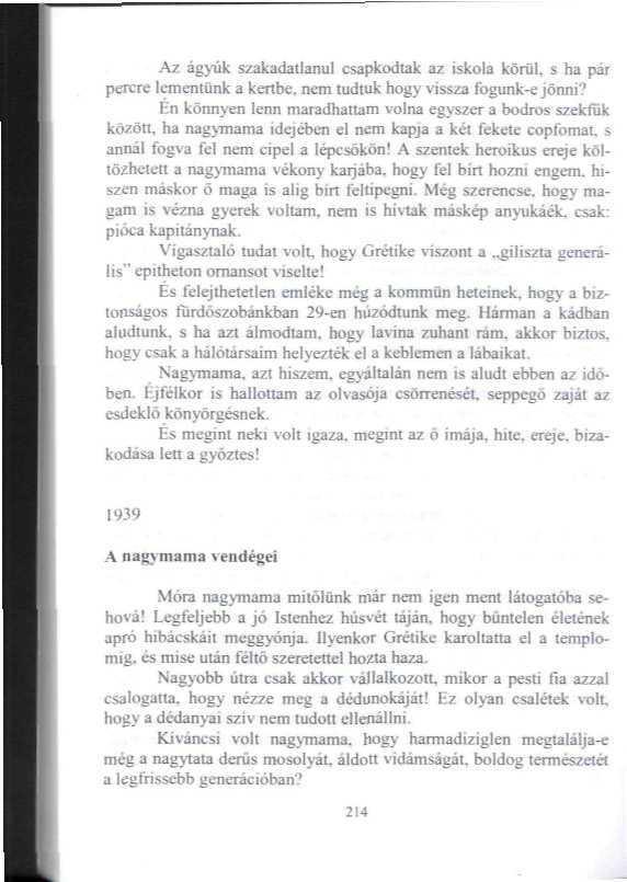 Az ágyúk szakadatlanul csapkodlak az iskola korul, s ha pár percre lementünk a kénbe, nem tudtuk hogy vissza fogunk-e jönni?