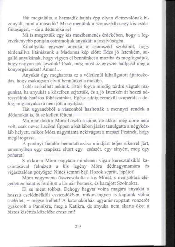 Hál megtalálta, a harmadik hajtás épp olyan életrevalónak bizonyult, mim a második? Mi se mentünk a szomszédba egy kis csalafintaságén, - de a dédunoka se!