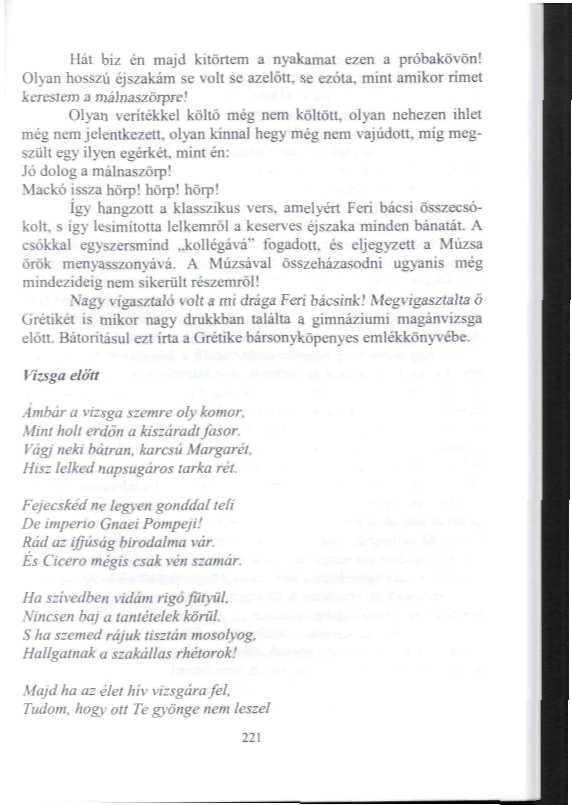 Hát biz én majd kitörtem a nyakamat ezen a próbakovön! Olyan hosszú éjszakám se voll se azelőtt, se ezóla, mini amikor rimet kerestem a málnaszörpre!
