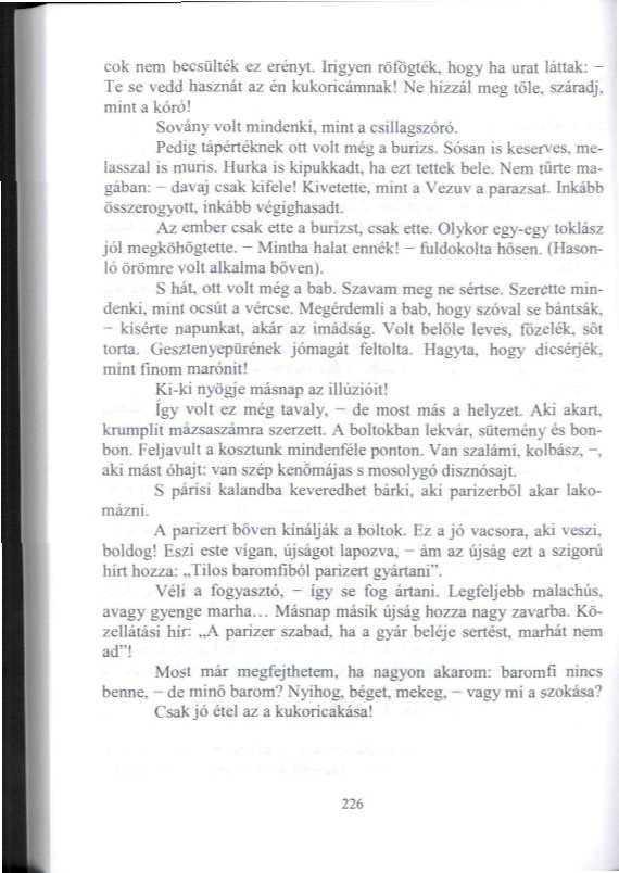 1 cok nem becsüllek ez erényt. Irigyen röföglek, hogy ha urai látlak: - Te se \edd hasznát az én kukoricámnak! Ne hízzál meg (öle, száradj, mini a kort>! Sovány volt mindenki, mini a csillagszóró.