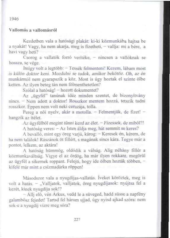 1946 Vallomás a vallomásról Kezdetben vala a hatósági piakát: ki-kj közmunkába hajtsa be a nyakát! Vagy, ha nem akarja, mcc is fizetheti. - vallja: mi a bére. a havi vagy heti?