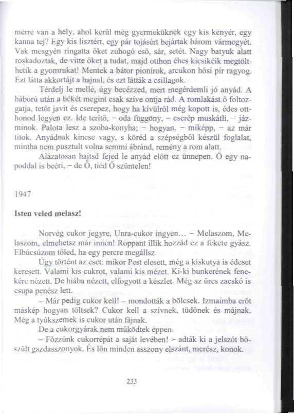 merre van a hely. ahol kerül még gyermeküknek egy kis kenyér, egy tanná tej? Egy kis lisztén, egy pár tojásén bejártak három vármegyét. Vak mesgyen ringatta őket zuhogó eso. sár, setét.
