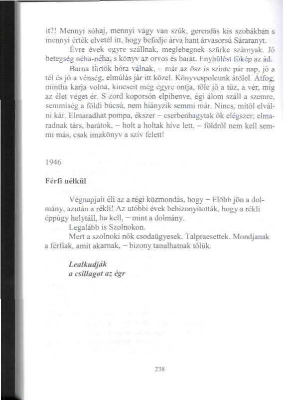 it?í Mennyi sóhaj, mennyi vágy van s/ük. gerendás kis szobákban s mennyi ének elveiéi iu, hogy befedje árva ham árvasursú Sáraianyt. Évre évek egyre szállnak, meglebegnek szürke szárnyak.