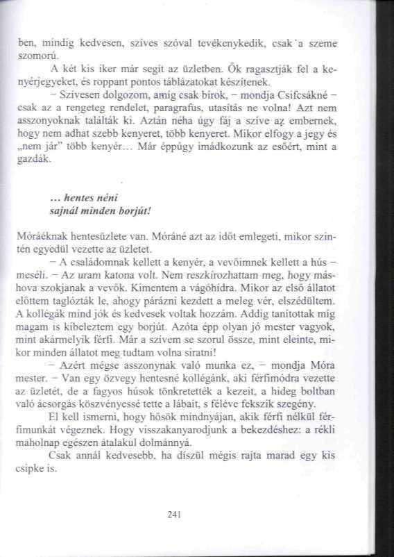 ben, mindig kedvesen, szi\es szóval tevékenykedik., csak a szeme szomorú. A kél kis iker már segit az üzletben. Ok ragasztják fel a kenvéijegyeket és roppant pontos táblázatokat készítenek.