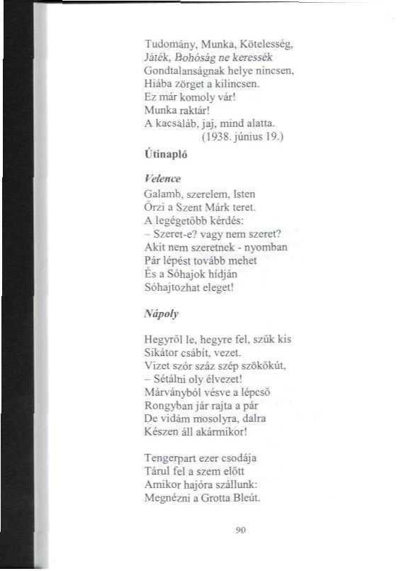 Tudomány. Munka. Kötelesség, Játék. Bohóság ne keressék Gondialanságnak helye nincsen. Hiába zörgel a kilincsen. Ez már komoly vár! Munkaiaktár! A kacsaláb jaj, mind alatia. 0938. június 19.