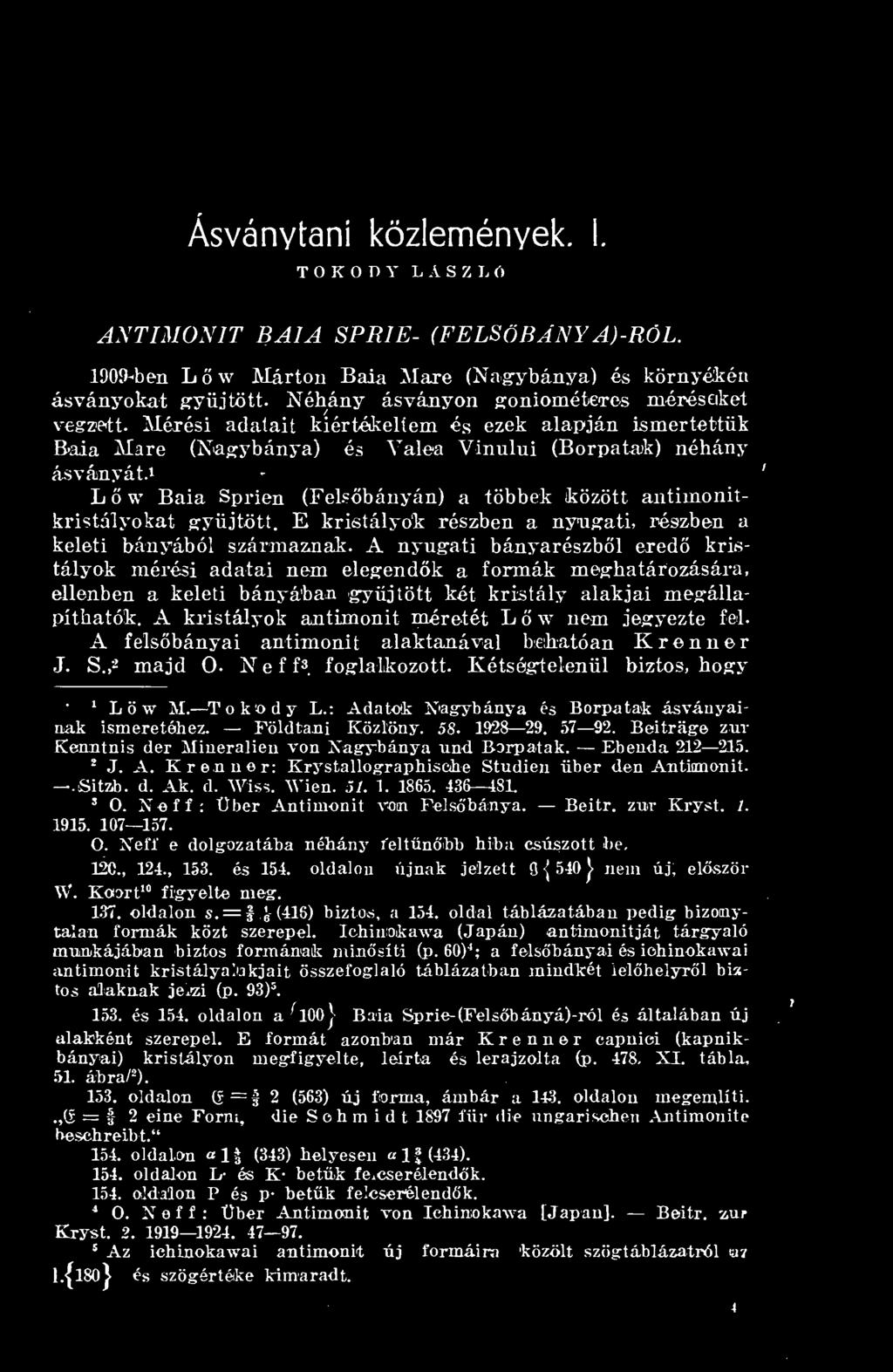 Lw 1 5 Baia Sprien (Felsbányán) a többek között antimonitkristályokat gyjtött. E kristályok részben a nyugati, részben a keleti bányából származnak.