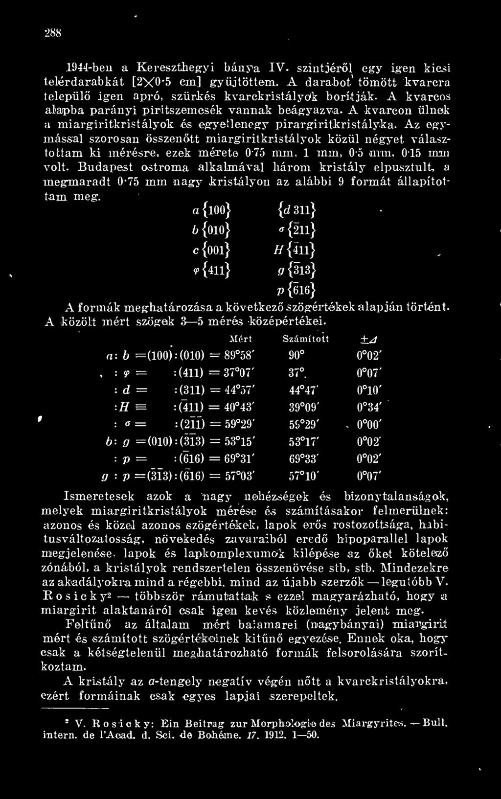 a {loo} {d 31l} b {010}»{21l} c {00l} H {411} <p {411} 9 {313} V {616} A formák meghatározása a következ szögértékek alapján történt. A közölt mért szögek 3 5 mérés középértékei.