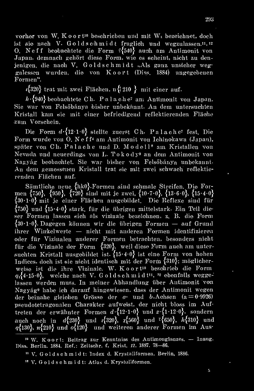 1884) angegebencn Formen. Sie í{320} trat mit zwei Fláchen, n{i 210 } mit einer auif. h -{940 beobaohtete Ch. P alac.be am 7 Antiimonit von Japan. war von Felsbánya bisher uníbekánnt.