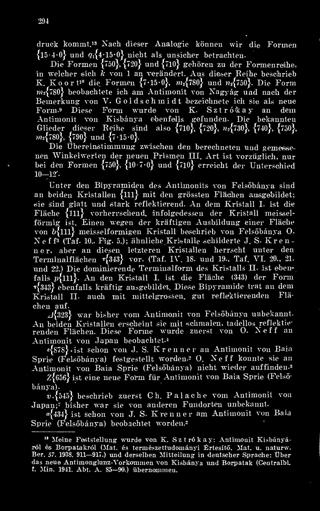 Die Form )/í 2{780} beobachtete ich am Antimonit von Nagyág und nach dér Bemerkung von V. Goldschmidt bezeichnete ich sie als neue Form. 9 Diese Fönn wurde von K.
