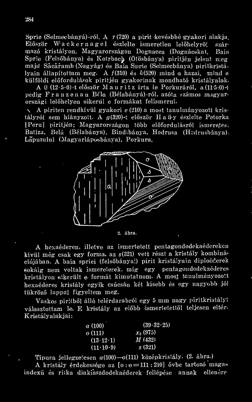 A / (310) és A (520) mind >a hazai, mind a külföldi elfordulások piritjén gyakorinak mondható kristályalak.