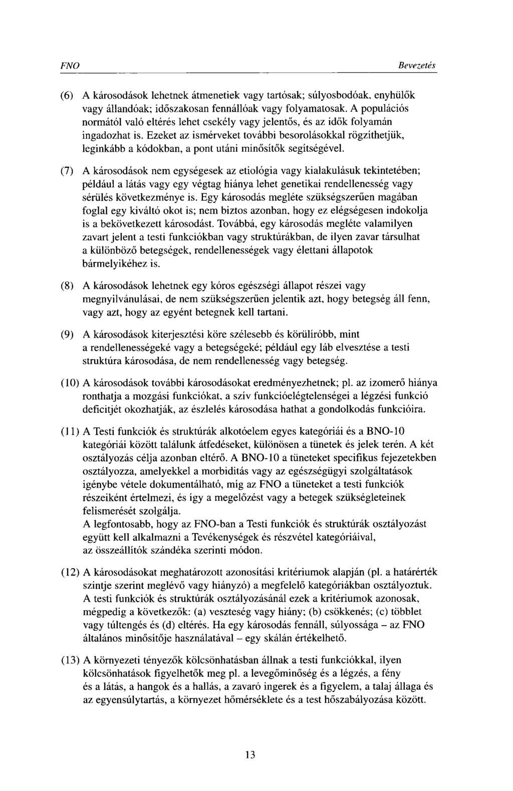 FNO Bevezetés (6) A károsodások lehetnek átmenetiek vagy tartósak; súlyosbodóak. enyhülők vagy állandóak; időszakosan fennállóak vagy folyamatosak.
