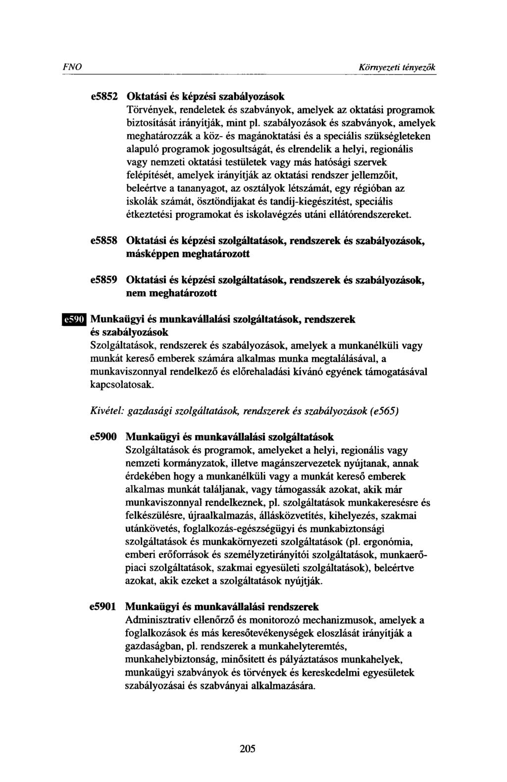 FNO Környezeti tényezők e5852 Oktatási és képzési szabályozások Törvények, rendeletek és szabványok, amelyek az oktatási programok biztosítását irányítják, rnint pl.