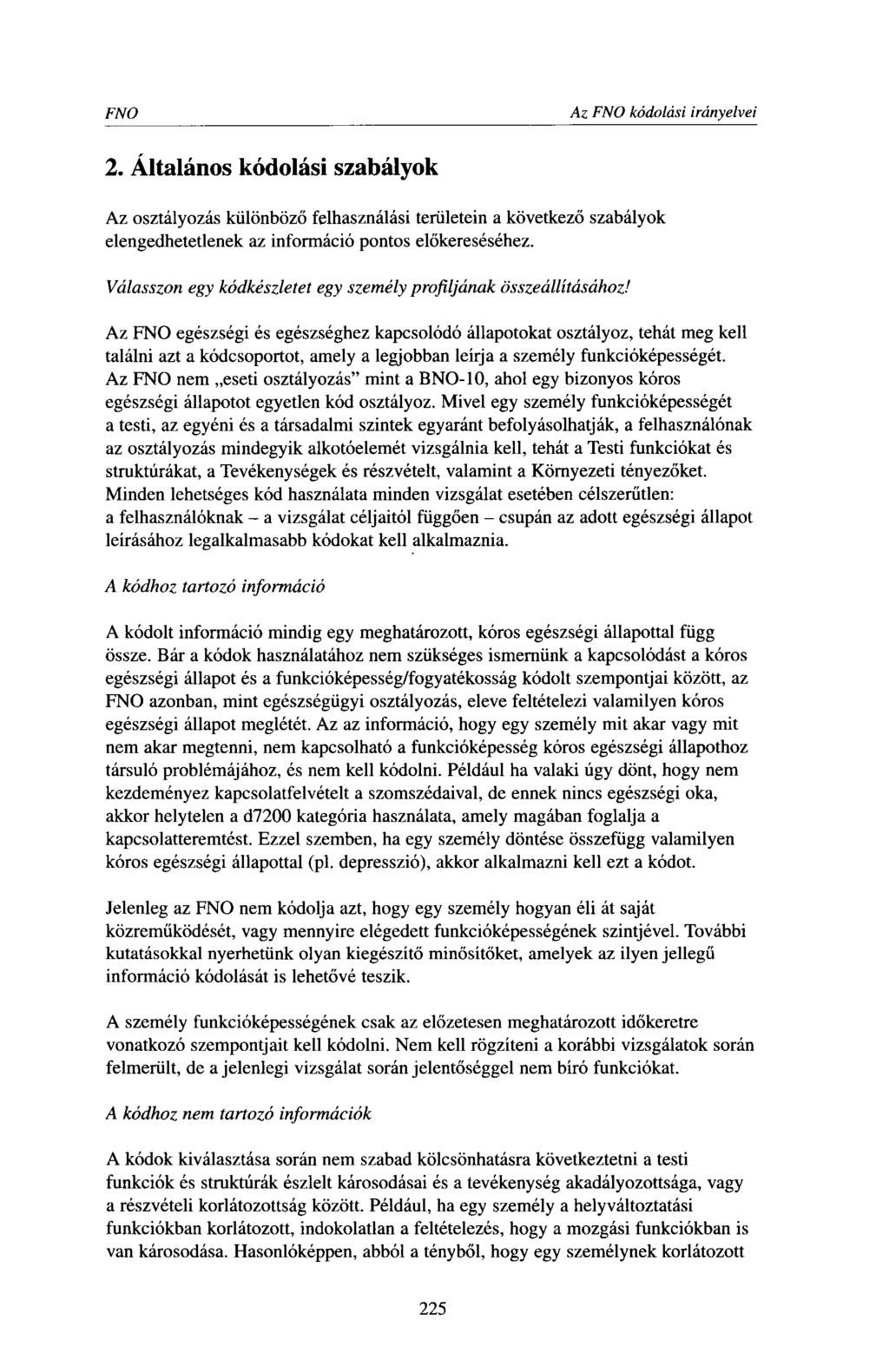 FNO Az FNO kódojási irányelvei 2. Általános kódolási szabályok Az osztályozás különböző felhasználási területein a következő szabályok elengedhetetlenek az információ pontos előkereséséhez.