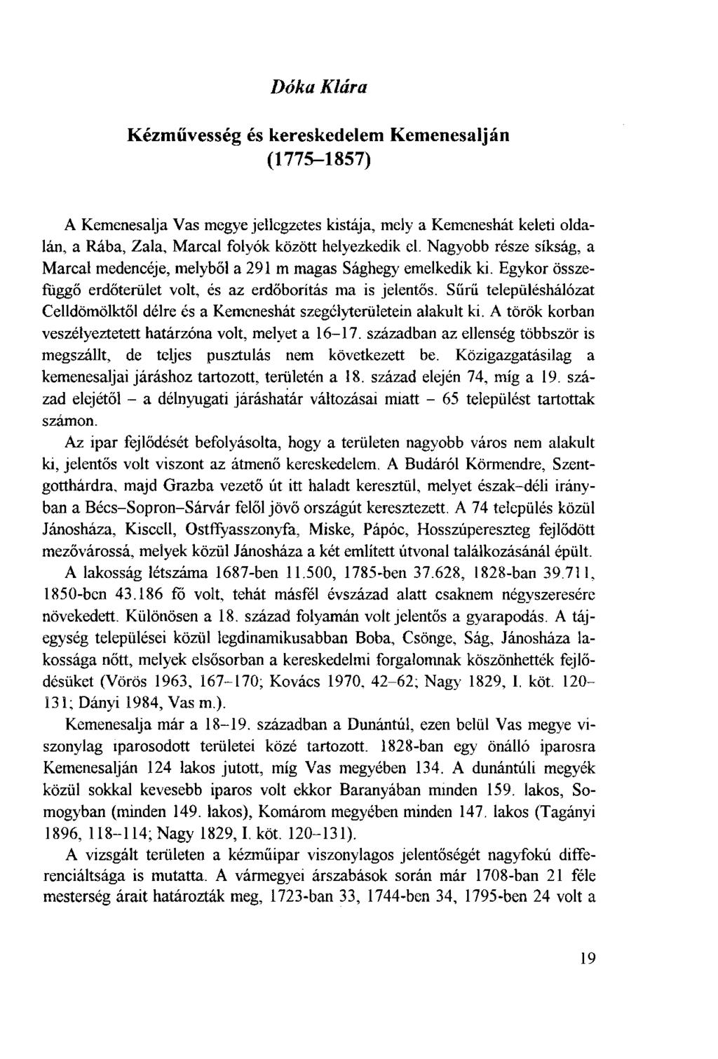 Dóka Klára Kézművesség és kereskedelem Kemenesalján (1775-1857) A Kemenesalja Vas megye jellegzetes kistája, mely a Kemeneshát keleti oldalán, a Rába, Zala, Marcal folyók között helyezkedik el.