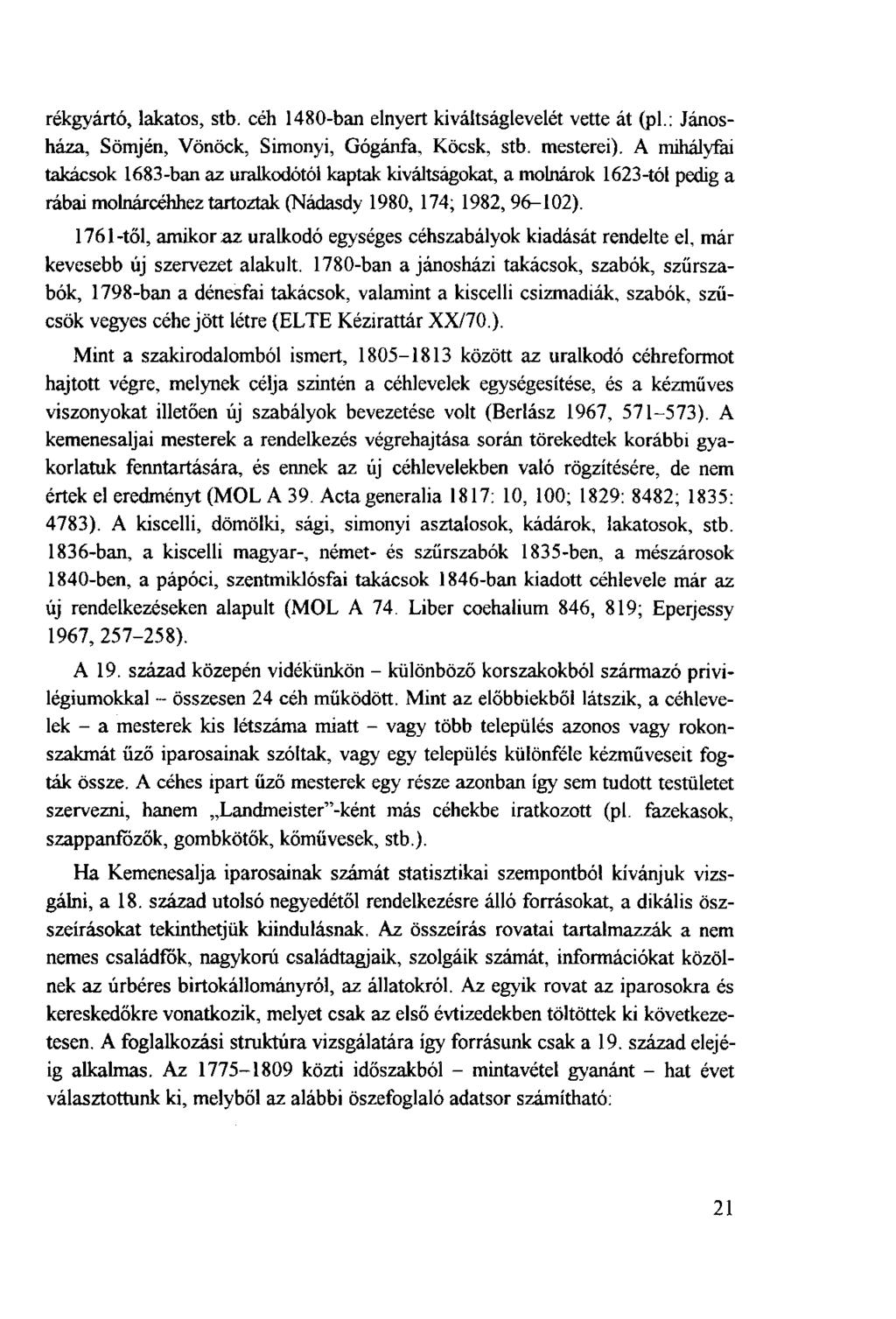 rékgyártó, lakatos, stb. céh 1480-ban elnyert kiváltságlevelét vette át (pl.: Jánosháza, Sömjén, Vönöck, Simonyi, Gógánfa, Köcsk, stb. mesterei).