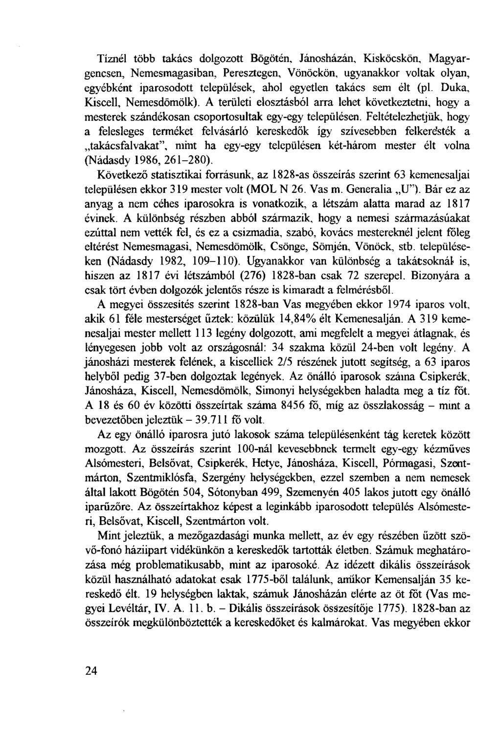 Tíznél több takács dolgozott Bögötén, Jánosházán, Kisköcskön, Magyargencsen, Nemesmagasiban, Peresztegen, Vönöckön, ugyanakkor voltak olyan, egyébként iparosodott települések, ahol egyetlen takács