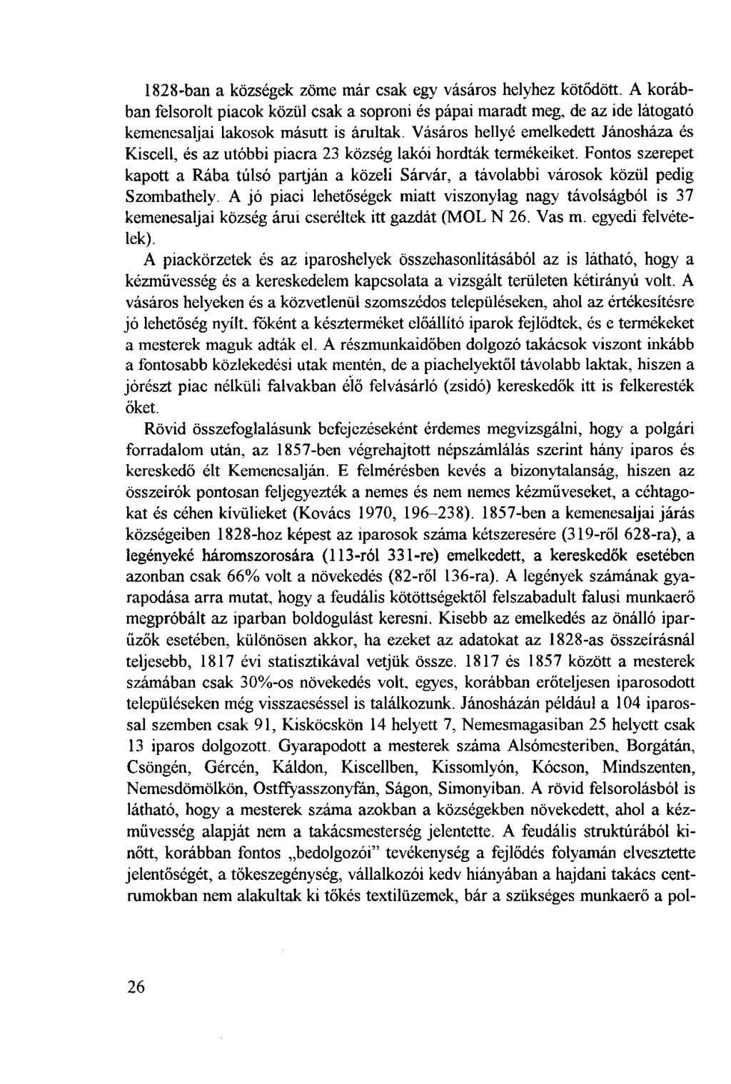 1828-ban a községek zöme már csak egy vásáros helyhez kötődött. A korábban felsorolt piacok közül csak a soproni és pápai maradt meg, de az ide látogató kemenesaljai lakosok másutt is árultak.