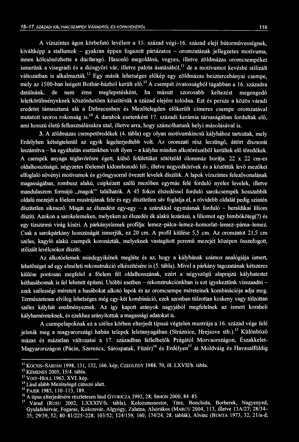 15-17. SZÁZADI KÁLYHACSPÉK VÁRADRÓL ÉS KÖRNYÉKÉRŐL 119 A vízszintes ágon körbefutó levélsor a 15. század végi-16.