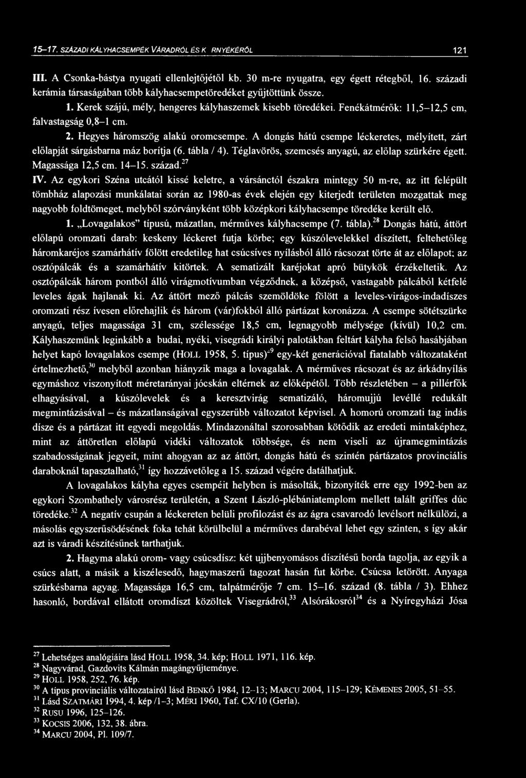 15-17. SZÁZADI KÁLYHACSPÉK VÁRADRÓL ÉS KÖRNYÉKÉRŐL 121 III. A Csonka-bástya nyugati ellenlejtőjétől kb. 30 m-re nyugatra, egy égett rétegből, 16.