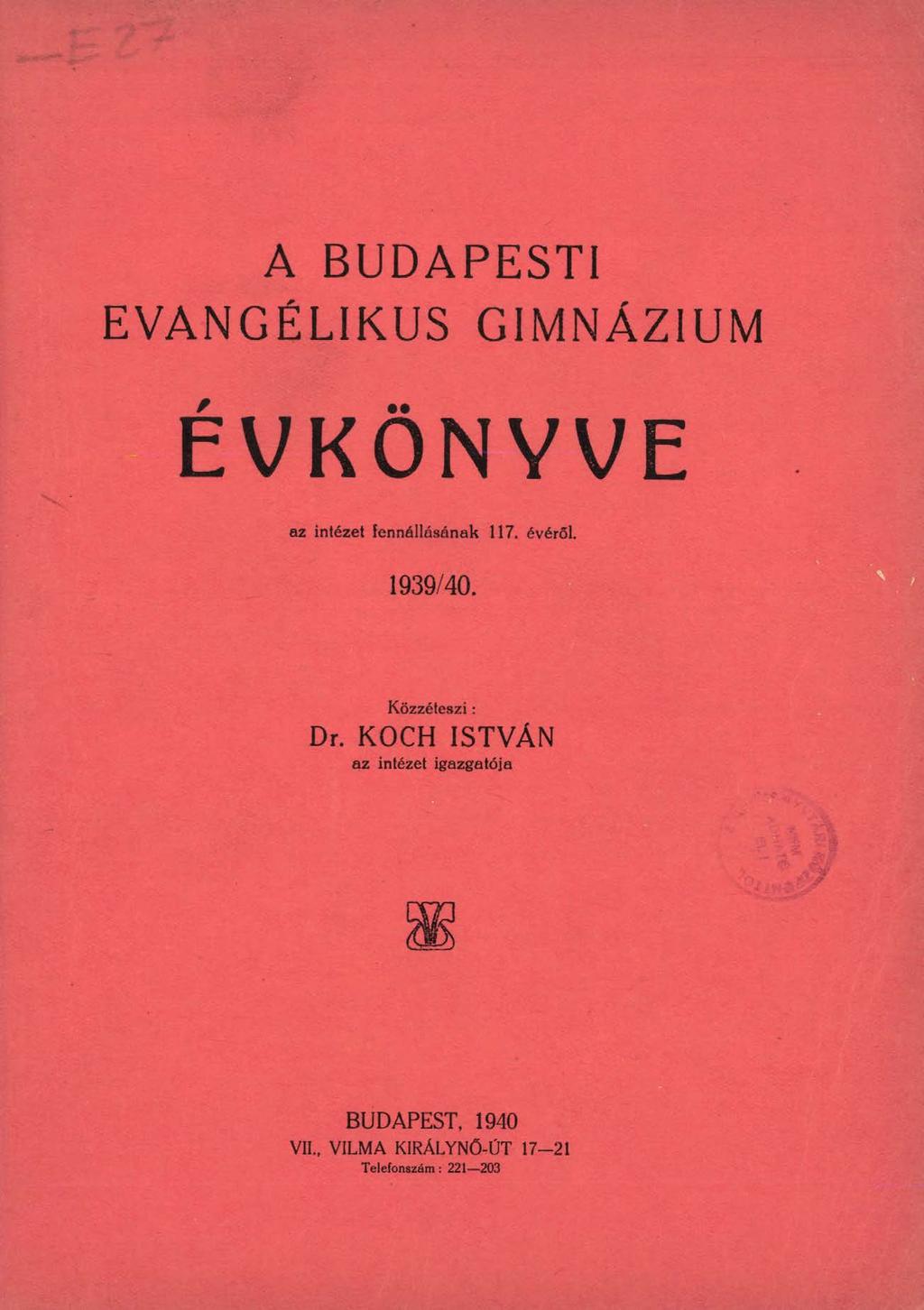 A BUDAPESTI EVANGÉLIKUS GIMNÁZIUM ÉVKÖNYVE az intézet fennállásénak 117. évéről. 1939/40.