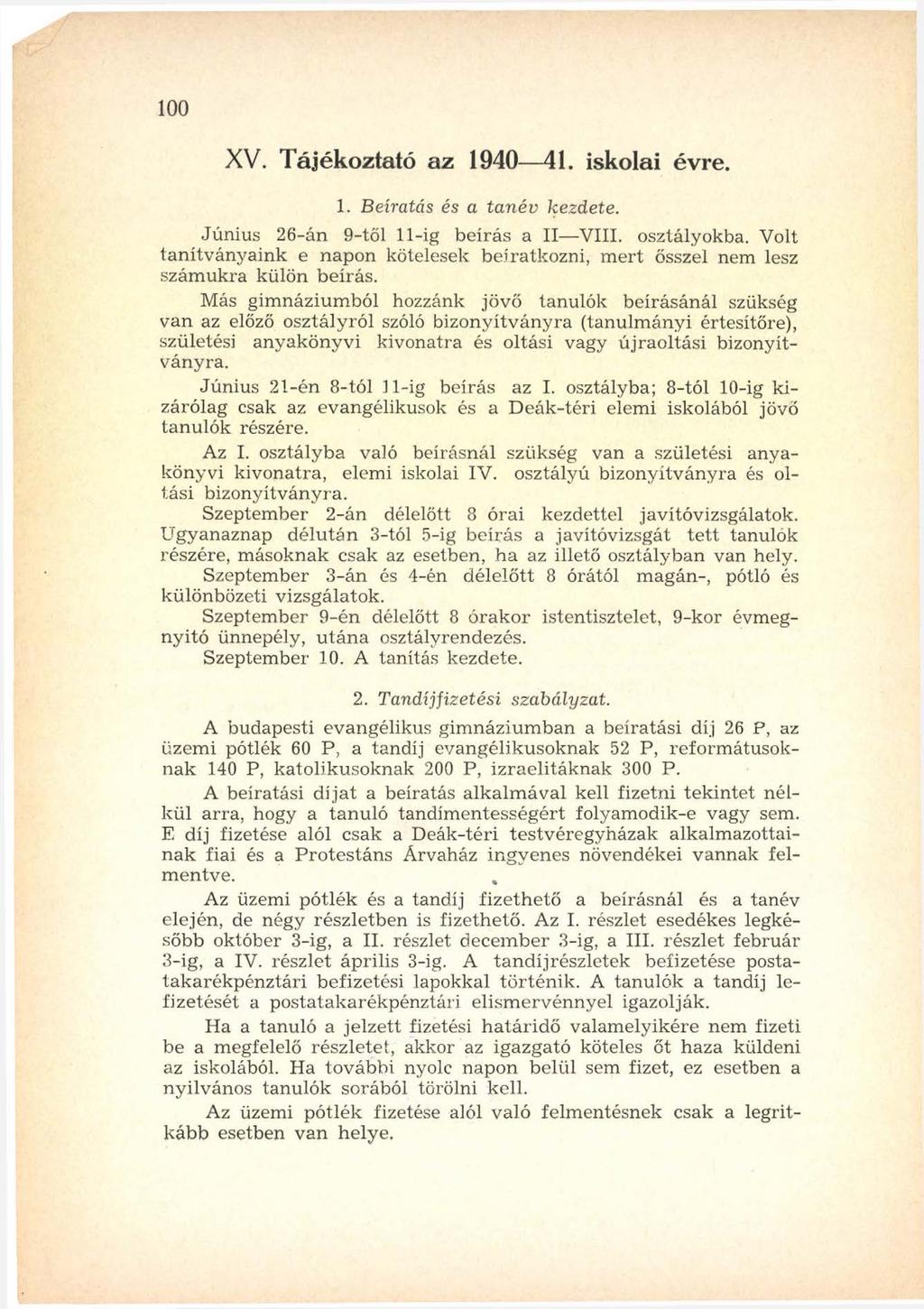 100 XV. Tájékoztató az 1940 41. iskolai évre. 1. B ehatás és a ta n év kezdete. Június 26-án 9-től 11-ig beírás a II VIII. osztályokba.
