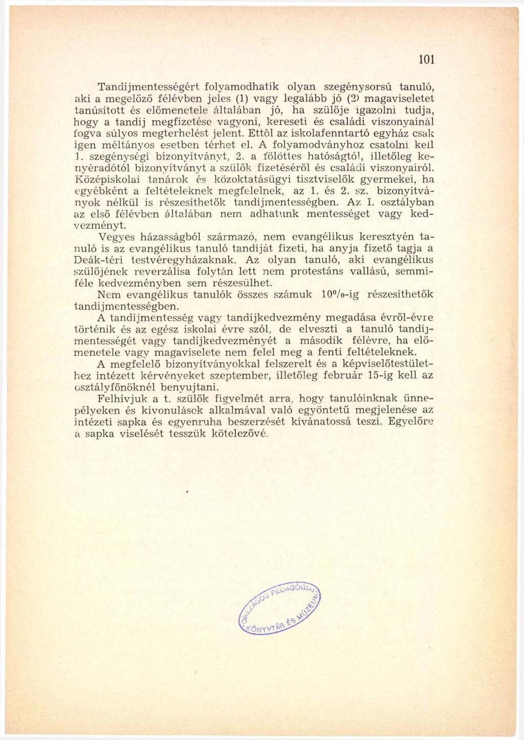101 Tandíjm entességért folyam odhatik olyan szegénysorsú tanuló, aki a megelőző félévben jeles (1) vagy legalább jó (2) m agaviseletét tanúsított és előm enetele általában jó, ha szülője igazolni