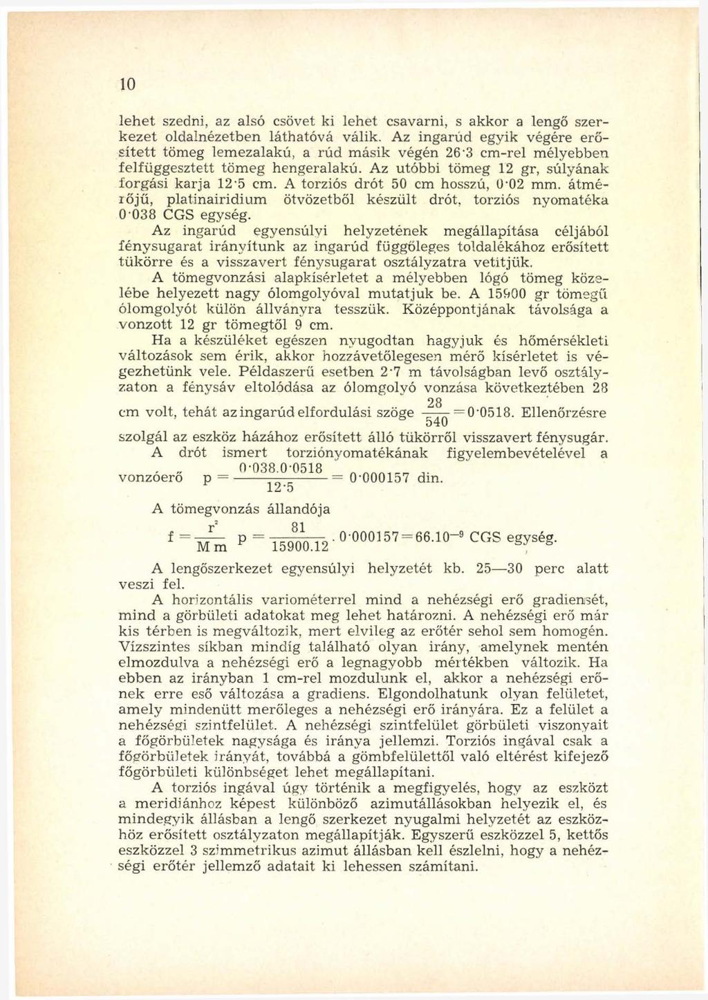 10 le h e t szedni, az alsó csövet ki leh e t csavarni, s akkor a lengő szerk e z e t oldalnézetben láthatóvá válik.