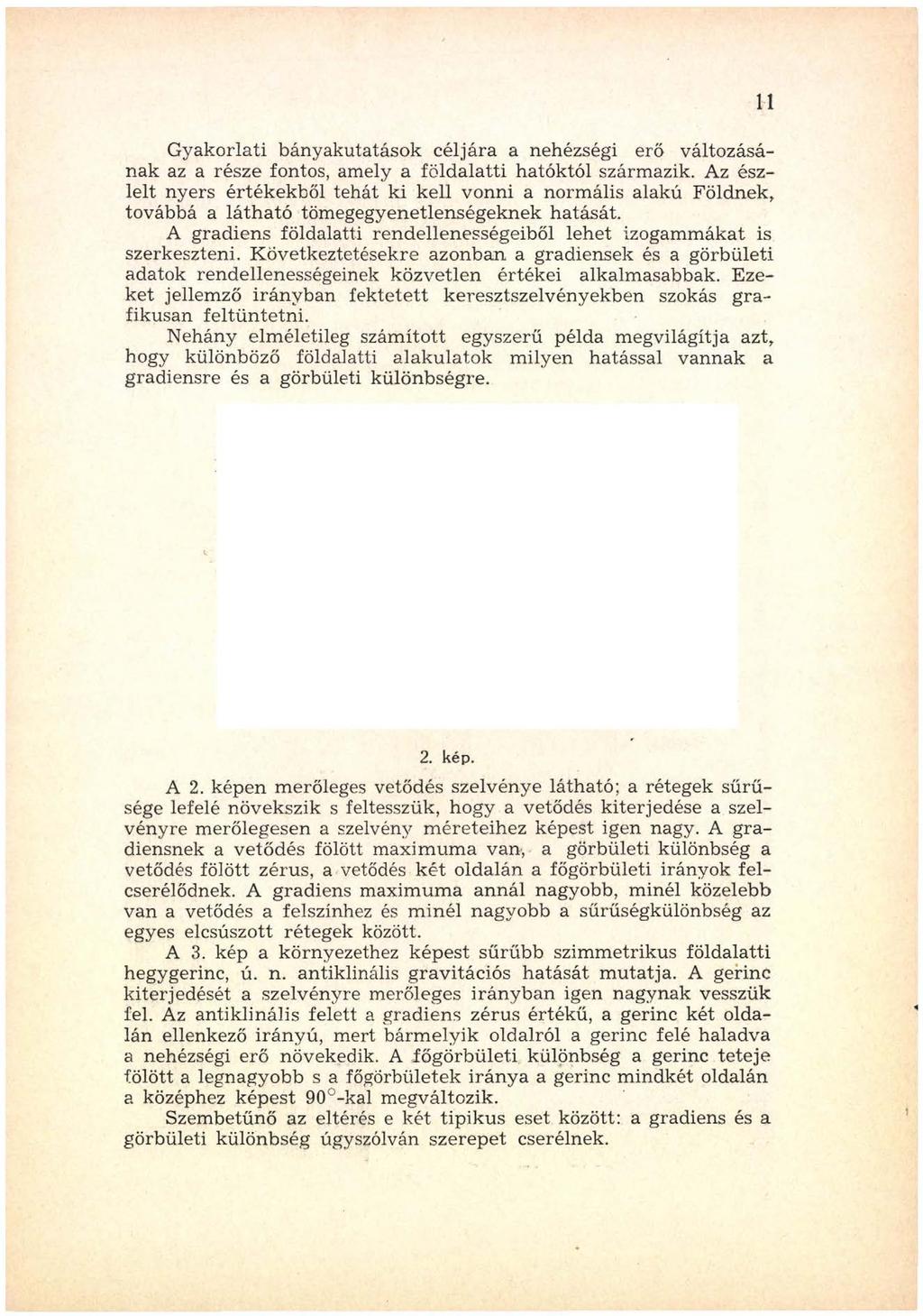 G yakorlati bányakutatások c é ljára a nehézségi erő változásán ak az a része fontos, am ely a fö ld a latti hatóktól szárm azik.