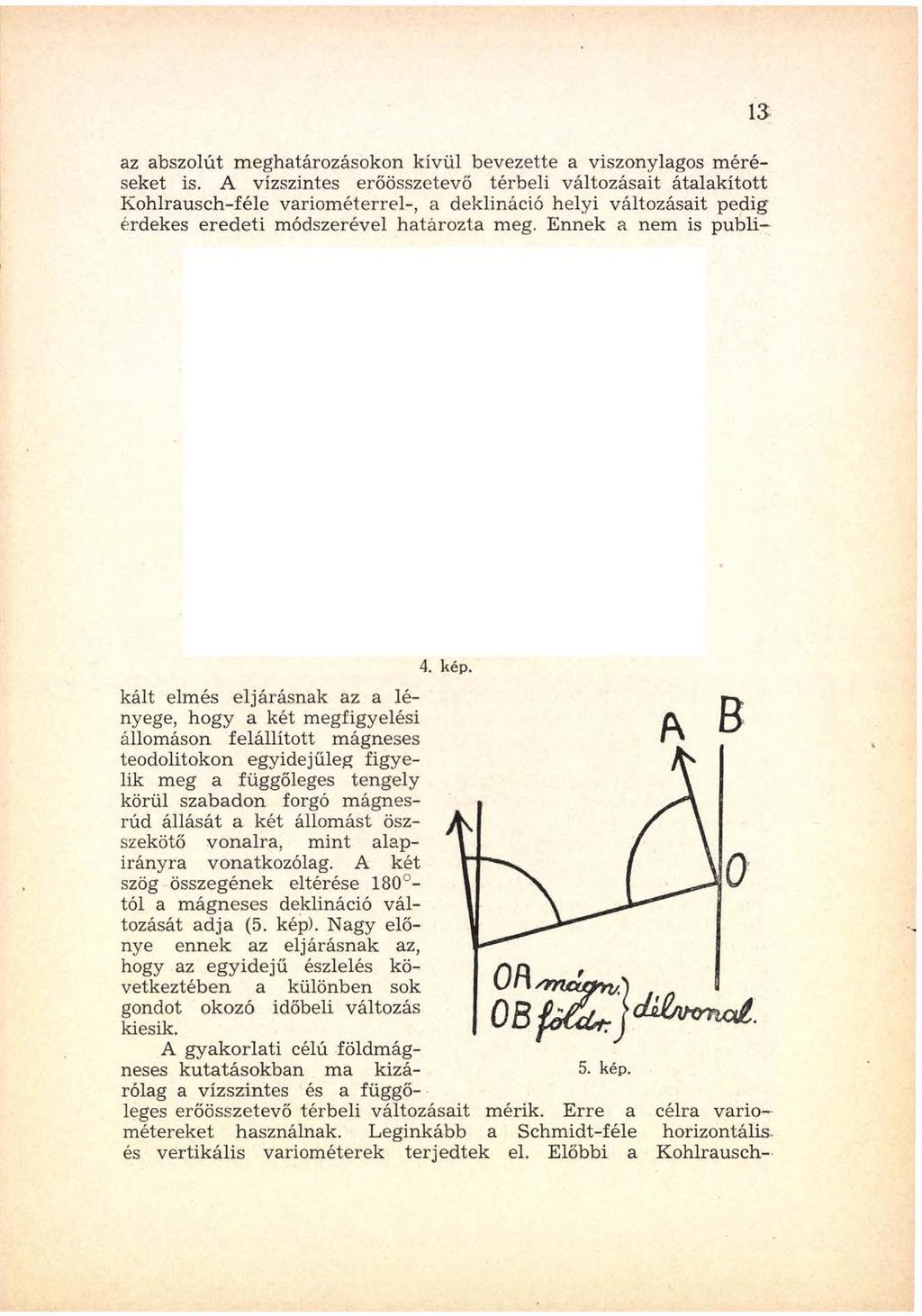 az abszolút m eghatározásokon k ívül bevezette a viszonylagos m éréseket is.