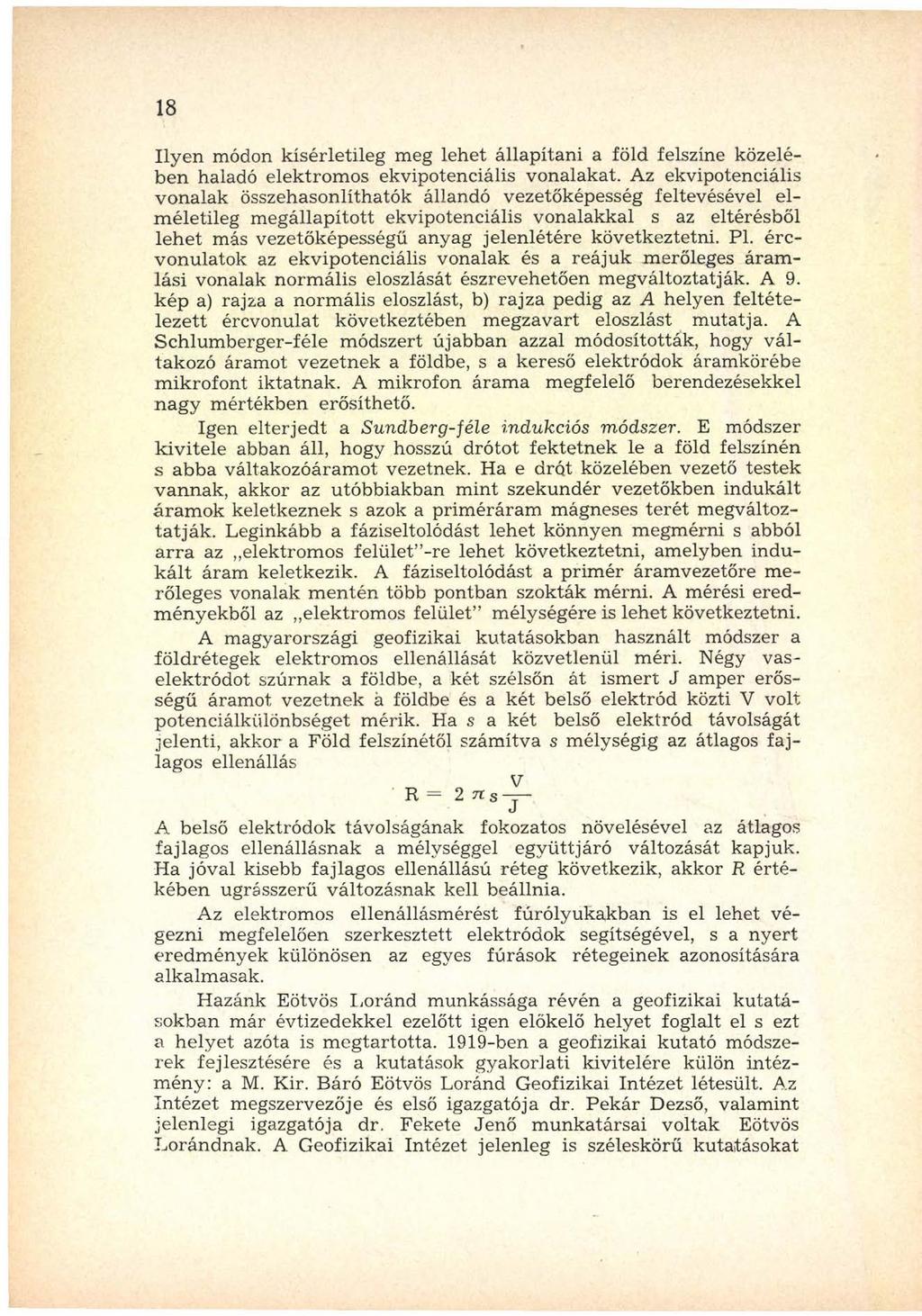 18 Ily e n módon kísérletileg m eg lehet állap ítan i a föld felszíne közelében haladó elektrom os ekvipotenciális vonalakat.