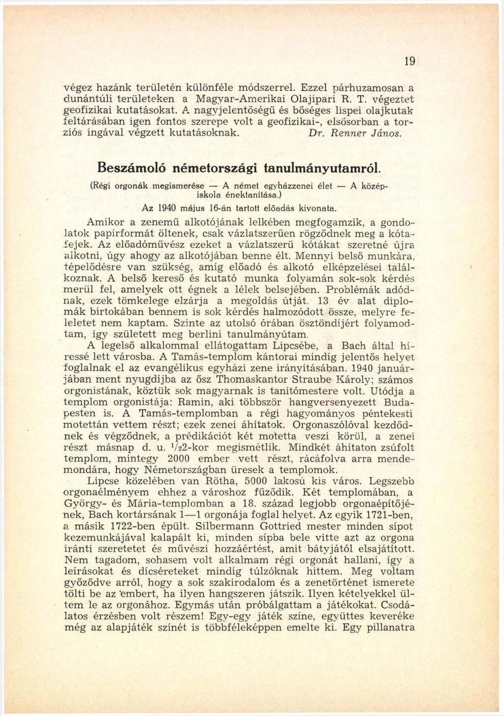 végez hazánk területén különféle módszerrel. Ezzel párhuzam osan a dunántúli területeken a M agyar-a m erikai O lajipari R. T. végeztet geofizikai kutatásokat.