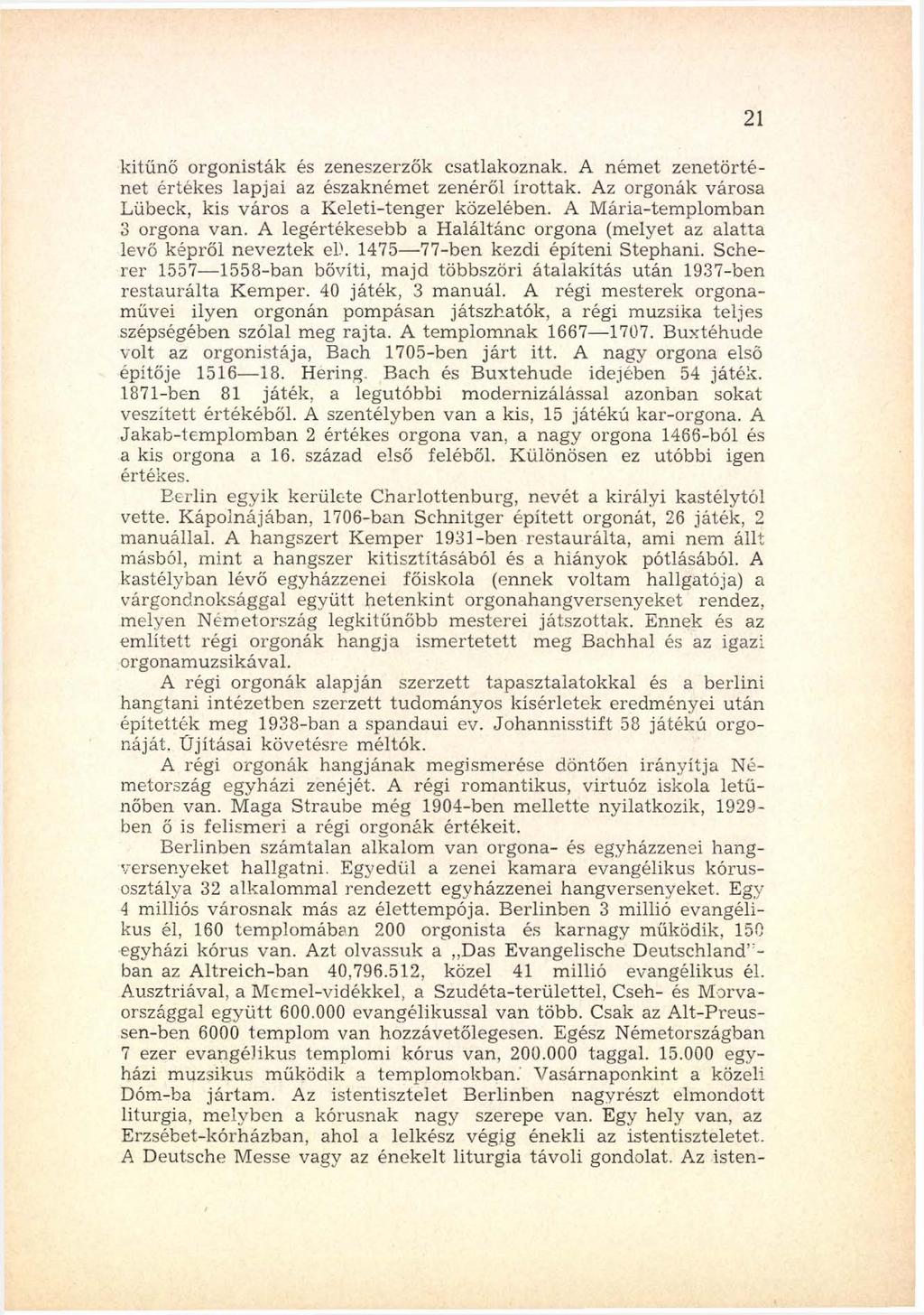 kitűnő orgonisták és zeneszerzők csatlakoznak. A ném et zen etö rténet értékes lapjai az északném et zenéről írottak. Az orgonák városa Lübeck, kis v áro s a K eleti-ten g er közelében.