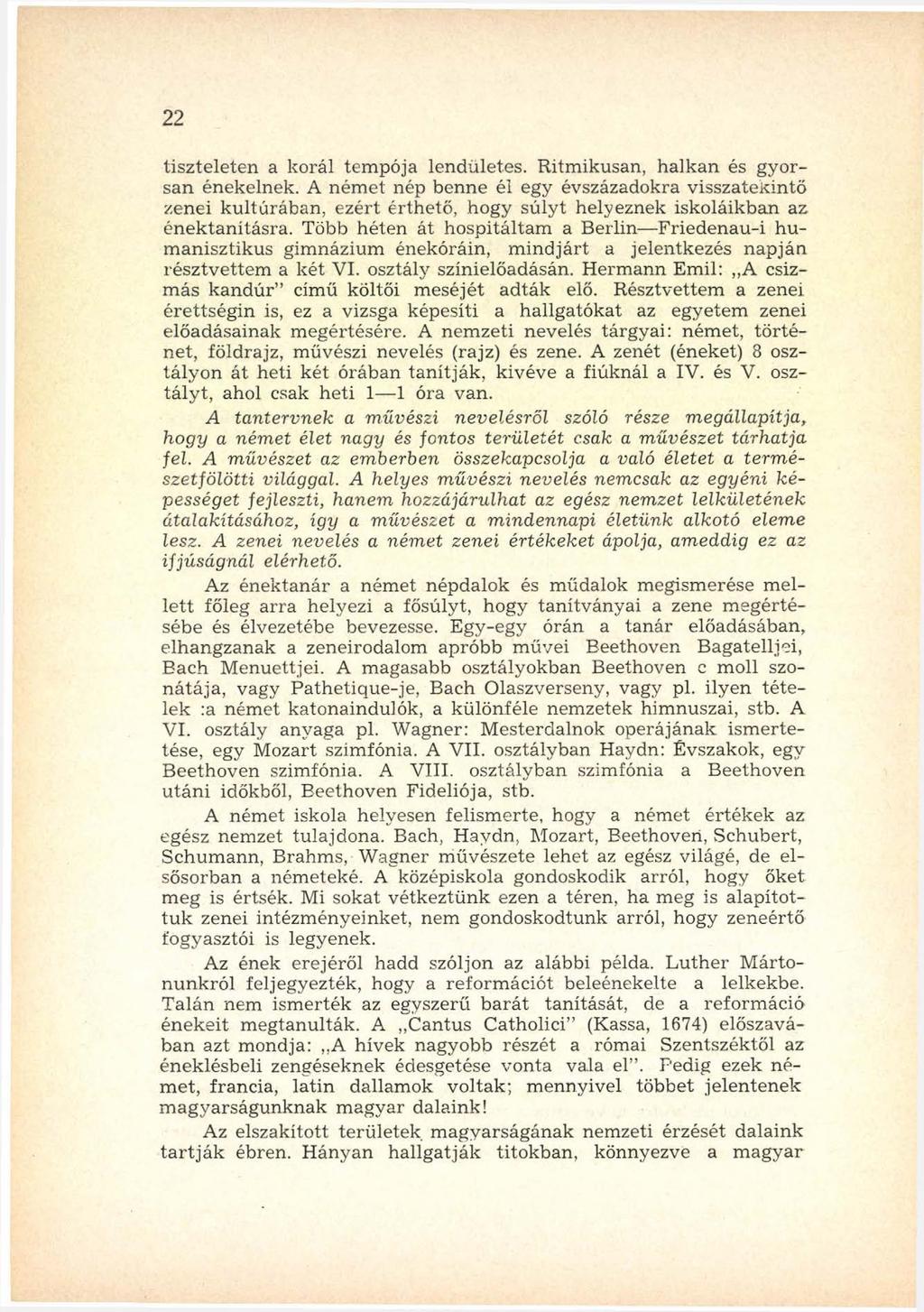 22 tiszteleten a korái tem pója lendületes. R itm ikusan, h alk an és g yorsan énekelnek.