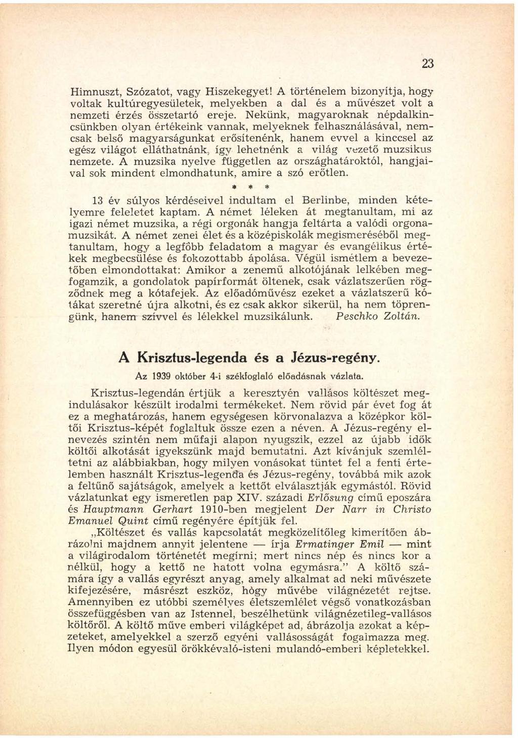 Himnuszt, Szózatot, vagy Hiszekegyet! A történelem bizonyítja, hogy voltak kultúregyesületek, m elyekben a dal és a m űvészet volt a nem zeti érzés összetartó ereje.