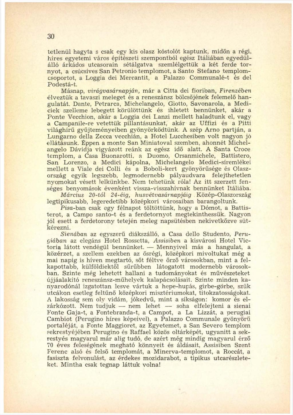 3 0 tétle n ü l hagyta s csak egy kis olasz kóstolót kaptunk, m időn a régi, h íre s egyetem i város építészeti szem pontból egész Itá liá b a n egyedülálló árkádos utcasorain sétálgatva szem