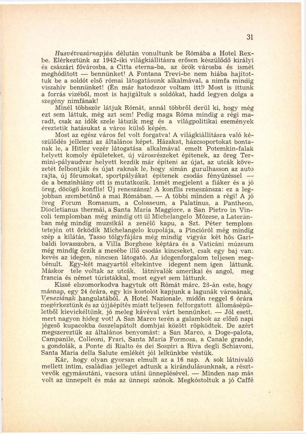 Husvétvasárnapján délután vonultunk be Rómába a Hotel Rexbe.