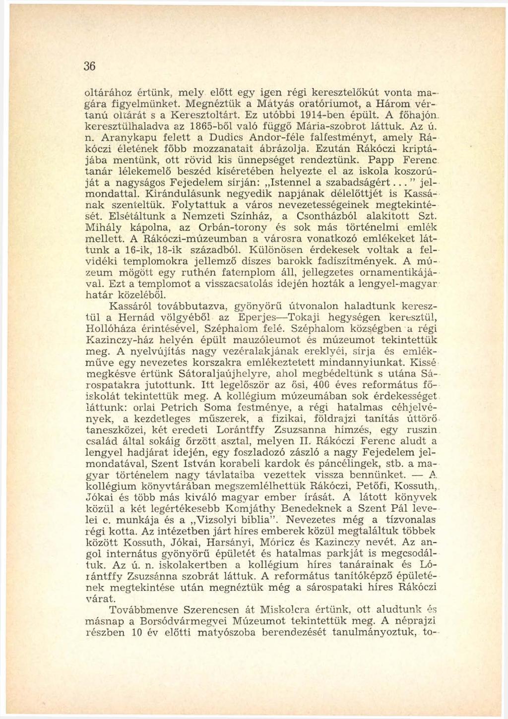 36 oltárához értünk, m ely előtt egy igen régi keresztelőkút vonta m a g á ra figyelm ünket. M egnéztük a M átyás oratórium ot, a H árom vértan ú oltárát s a K eresztoltárt. Ez utóbbi 1914-ben épült.