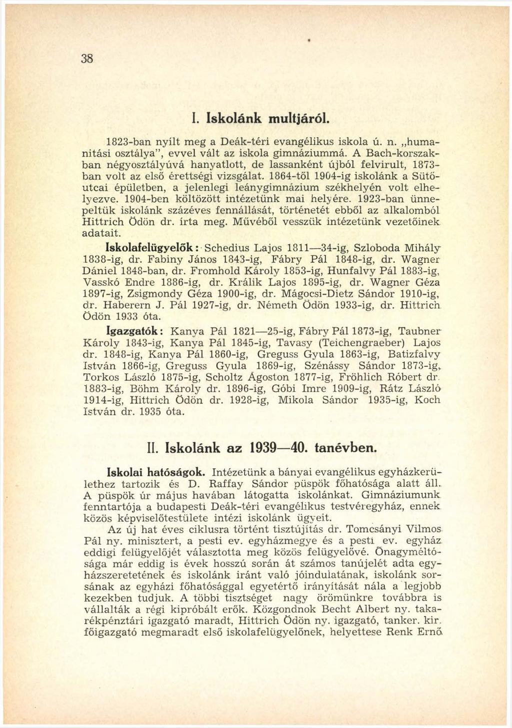 3 8 I. Iskolánk múltjáról. 1823-ban n y ílt m eg a D eák-téri evangélikus iskola ú. n. hum a nitási osztálya, evvel vált az iskola gimnáziummá.