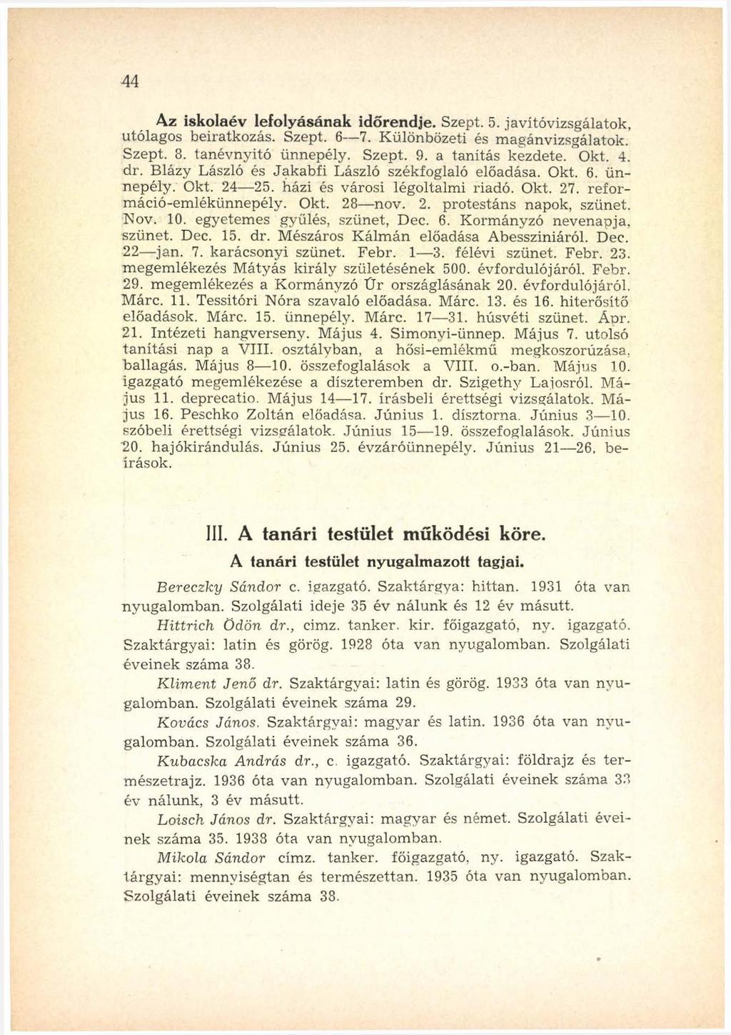 4 4 Az iskolaév lefolyásának időrendje. Szept. 5. javítóvizsgálatok, utólagos beiratkozás. Szept. 6 7. Különbözeti és m agánvizsgálatok. Szept. 3. tanévnyitó ünnepély. Szept. 9. a tanítás kezdete.