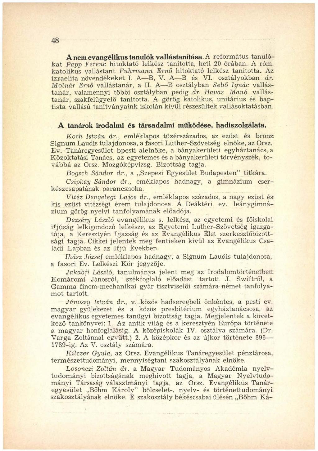 4 8 A nem evangélikus tanulók vallástanítása. A refo rm á tu s tan u ló k a t Papp Ferenc hitoktató lelkész tanította, heti 20 órában. A róm.