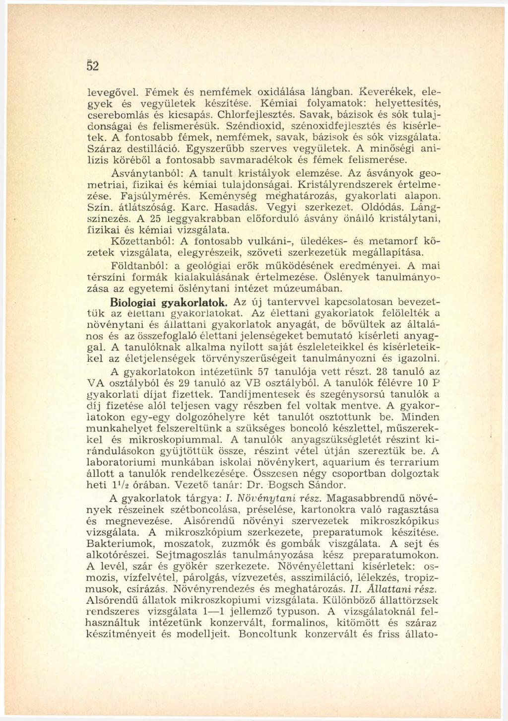 5 2 levegővel. Fém ek és nem fém ek oxidálása lángban. K everékek, elegyek és vegyületek készítése. K ém iai folyamatok: helyettesítés, cserebom lás és kicsapás. C hlorfejlesztés.