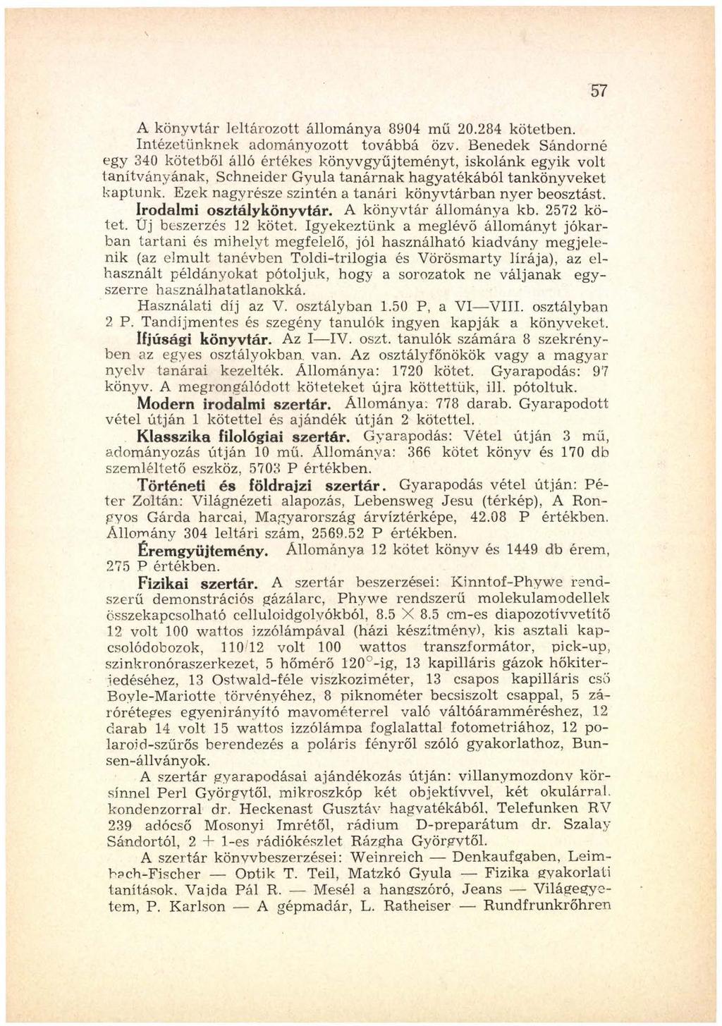 A könyvtár leltározott állom ánya 8904 m ű 20.284 kötetben. Intézetünknek adományozott továbbá özv.