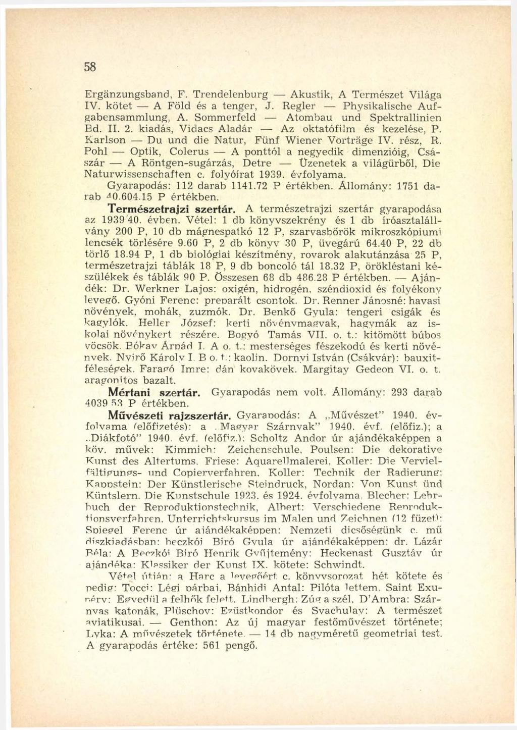 58 Ergänzungsband, F. Trendelenburg Akustik, A Természet Világa IV. k ö tet A Föld és a tenger, J. R egler Physikalische A ufgabensam m lung, A. Sommerfeld Atom bau und Spektrallinien Bd. II. 2.