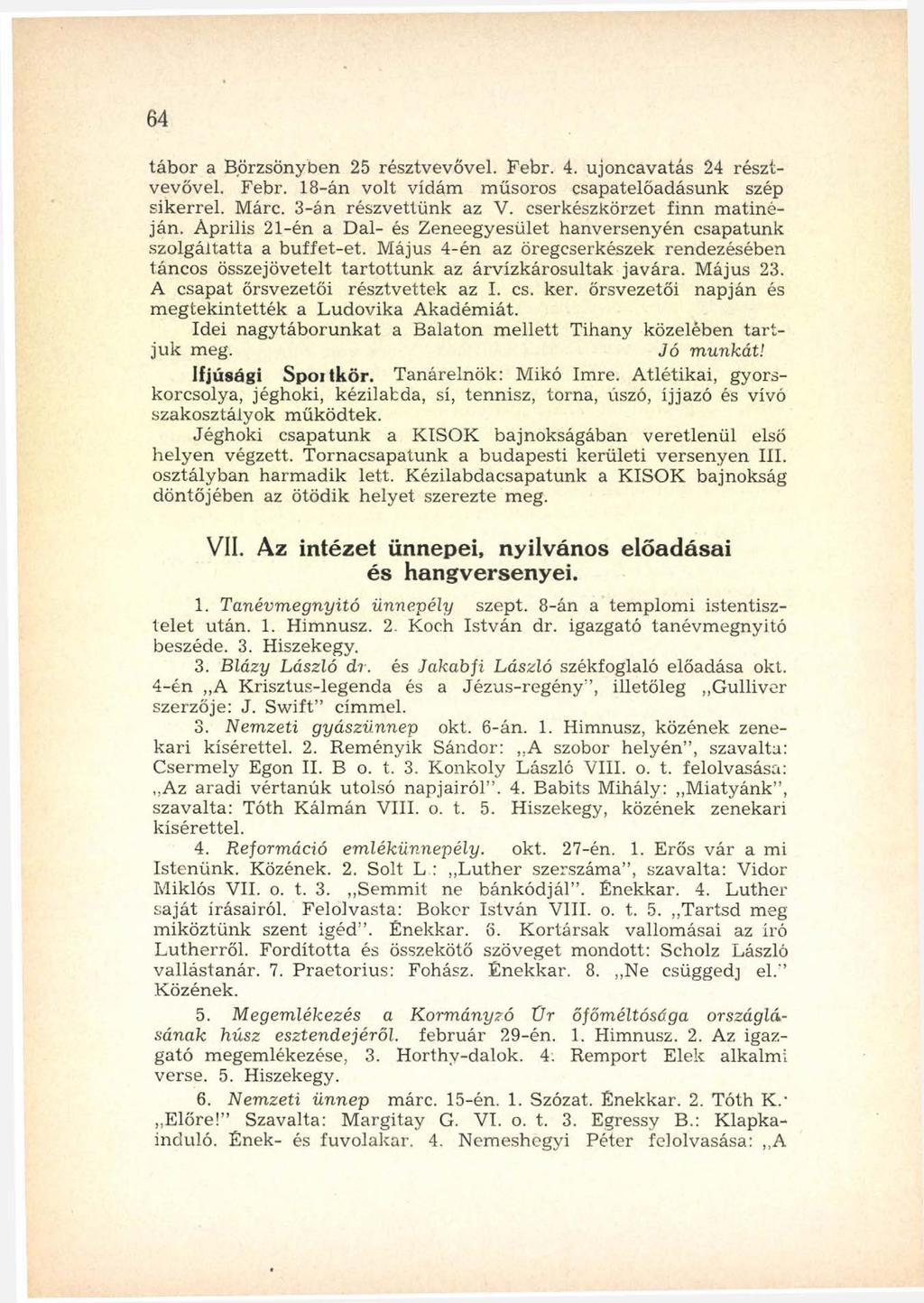 64 tá b o r a B örzsönyben 25 résztvevővel. Febr. 4. ujoncavatás 24 résztvevővel. Febr. 18-án volt vidám m űsoros csapatelőadásunk szép sikerrel. Márc. 3-án részvettünk az V.