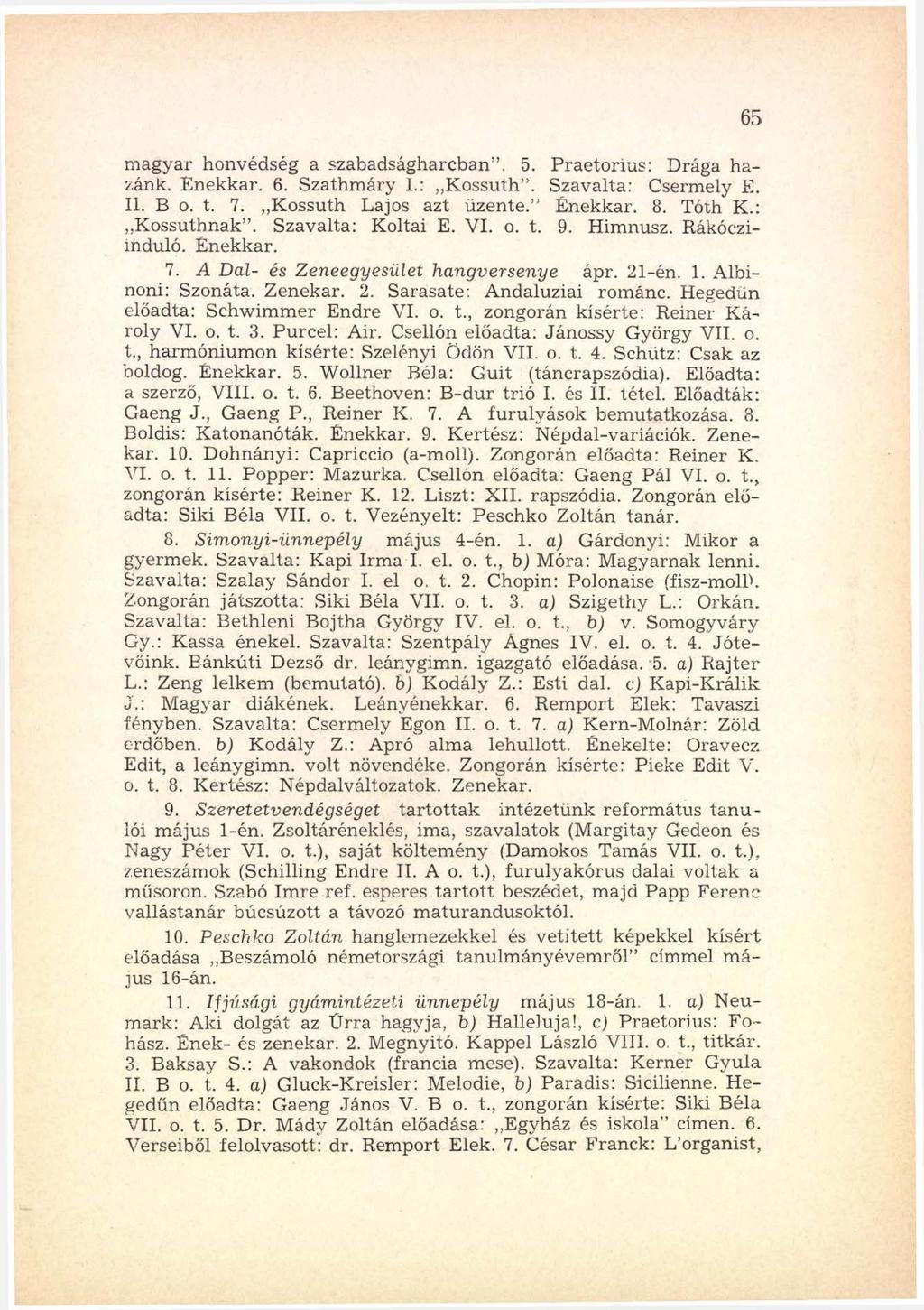m agyar honvédség a szabadságharcban. 5. P raeto riu s: D rága h a zánk. Énekkar. 6. Szathm áry 1.: K ossuth. Szavalta: Csermely E. II. B o. t. 7. Kossuth Lajos azt üzente. Énekkar. 8. Tóth K.